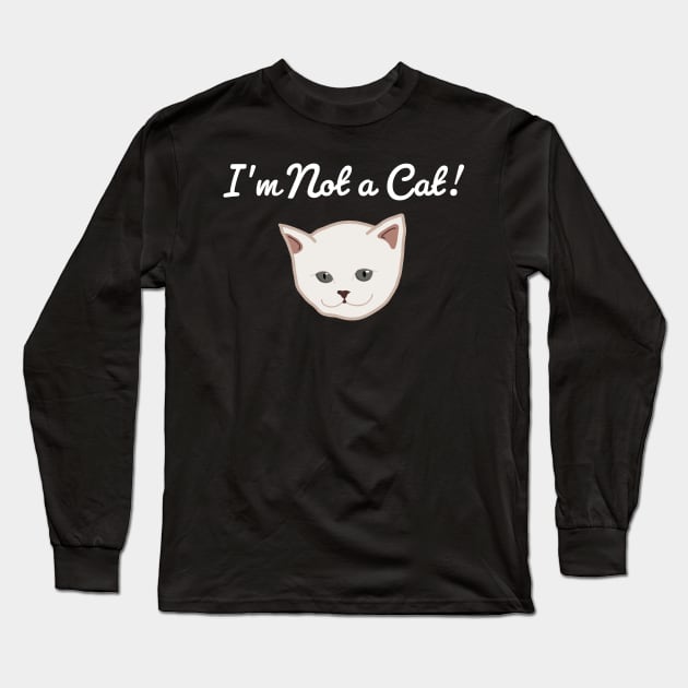 I'm Not A Cat Long Sleeve T-Shirt by McNutt